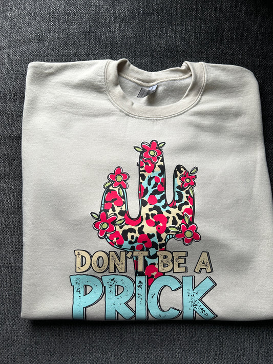 Don’t Be A Prick Sweatshirt